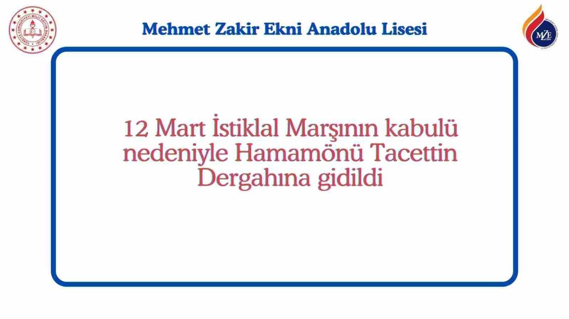 12 Mart İstiklal Marşının kabulü nedeniyle Hamamönu Tacettin Dergahına gidildi